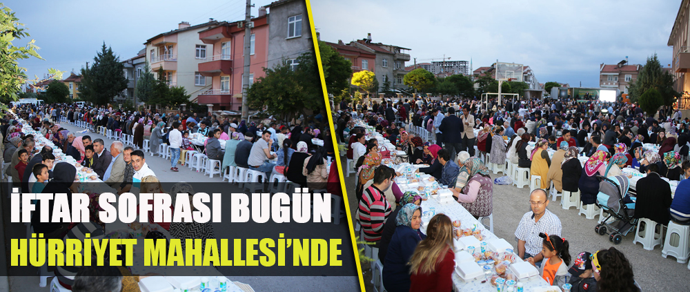 İFTAR SOFRASI BU AKŞAM HÜRRİYET MAHALLESİ'NDE