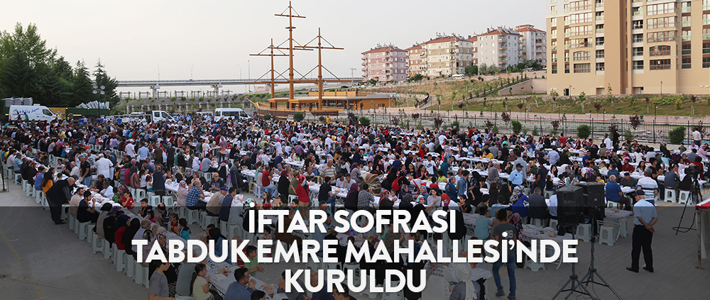İFTAR SOFRASI TABDUK EMRE MAHALLESİ'NE KURULDU