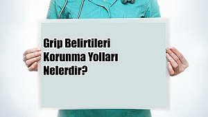 Grip Belirtileri Ve Korunma Yolları Nelerdir?