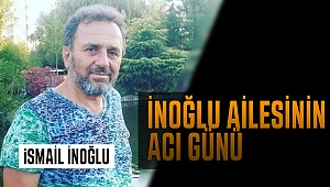 İnoğlu Ailesinin Acı Günü