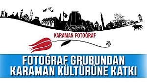 KARAMAN Kültürüne önemli bir katkı: Karaman Fotoğraf Grubu