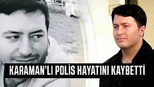 Karamanlı Polis Memuru Hayatını Kaybetti
