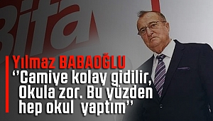 Yılmaz Babaoğlu Hep Okul Yaptım !