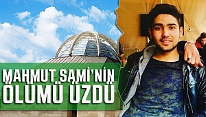 18 Yaşındaki Mahmut Sami'nin Ölümü Üzdü