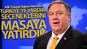 ABD Dışişleri Bakan Pompeo: 'Türkiye'ye yardım seçeneklerini masaya yatırdık'
