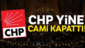 CHP yine cami kapattı