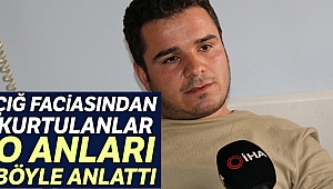 Çığ faciasından kurtulanlar o anları anlattı