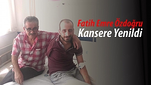 Fatih Emre Özdoğru Kansere Yenildi