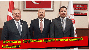 Karaman'ın barajları tam kapasite tarımsal sulamada kullanılacak;