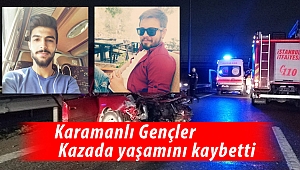 Karamanlı Gençler kazada yaşamını kaybetti