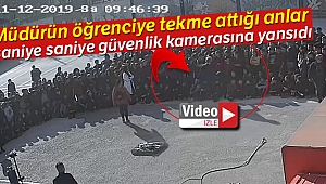 Müdürün öğrenciye tekme attığı anlar saniye saniye güvenlik kamerasına yansıdı