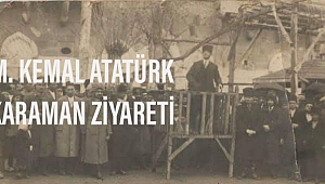 Mustafa Kemal Atatürk Karaman'ı ziyaret etti mi?