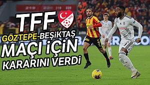 TFF, Göztepe - Beşiktaş maçı için kararını verdi