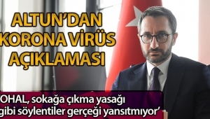 Altun: 'Ohal, sokağa çıkma yasağı, seyahat kısıtlaması söylentileri gerçeği yansıtmıyor'