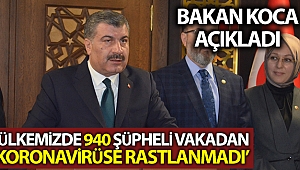 Bakan Koca: 'Bugüne kadar ülkemizde 940 şüpheli vakadan koronavirüse rastlanmadı'