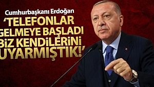 Cumhurbaşkanı Erdoğan: 'Şimdi kapıları açınca telefon telefon üstüne gelmeye başladı'