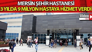 Mersin Şehir Hastanesi, 3 yılda yaklaşık 9 milyon hastaya hizmet verdi