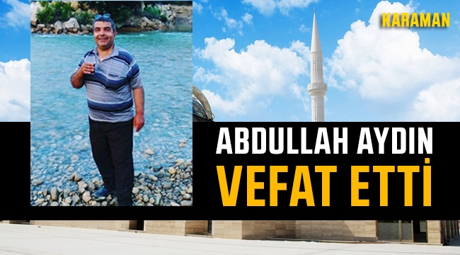 Abdullah Aydın Vefat Etti