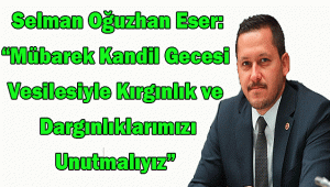 AK Parti Karaman Milletvekili Av. Selman Oğuzhan Eser, Berat Kandili vesilesiyle bir kutlama mesajı yayınladı