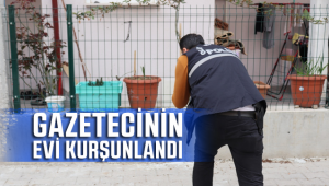 Karaman'da basın mensubuna ait eve silahlı saldırı