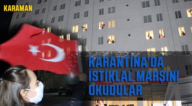 Karaman'da karantinada İstiklal Marşı'nı okudular