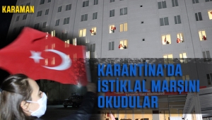 Karaman'da karantinada İstiklal Marşı'nı okudular