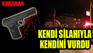 Karaman'da silahla oynayan bir kişi kazayla kendini vurdu