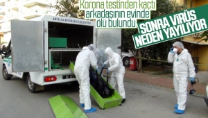 Korona testinden kaçtı, arkadaşının evinde ölü bulundu