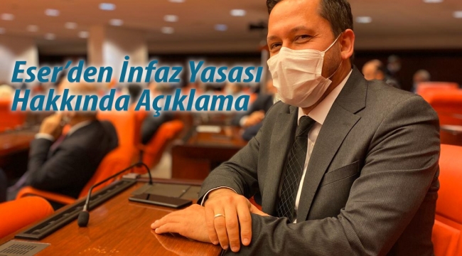 Milletvekili Eser'den İnfaz Yasası Hakkında Basın Metni