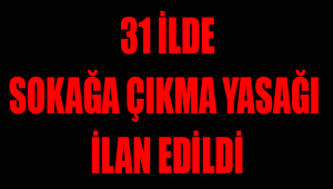 ZONGULDAK VE 30 BÜYÜK ŞEHİR'DE SOKAĞA ÇIKMA YASAĞI GELDİ !
