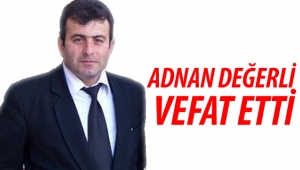 Adnan Değerli hayatını kaybetti