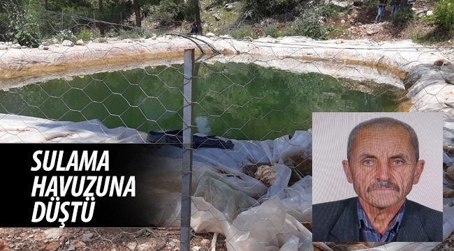 Bozyazıda Sulama havuzuna düşen yaşlı adam hayatını kaybetti