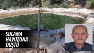 Bozyazıda Sulama havuzuna düşen yaşlı adam hayatını kaybetti