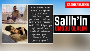 Kanserle Savaşan Karamanlı Salih'in Tek Umudu Türkiye