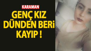 Karaman'da 17 yaşındaki Beyza dünden beri kayıp