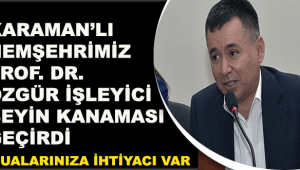 Karamanlı Profosör Özgür İşleyici Beyin kanaması geçirdi