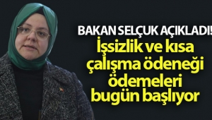 Bakan Selçuk açıkladı! İşsizlik ve kısa çalışma ödeneği ödemeleri bugün başlıyor