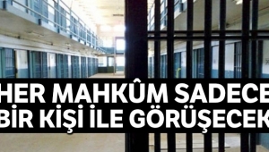 Her mahkûm sadece bir kişiyle görüşecek