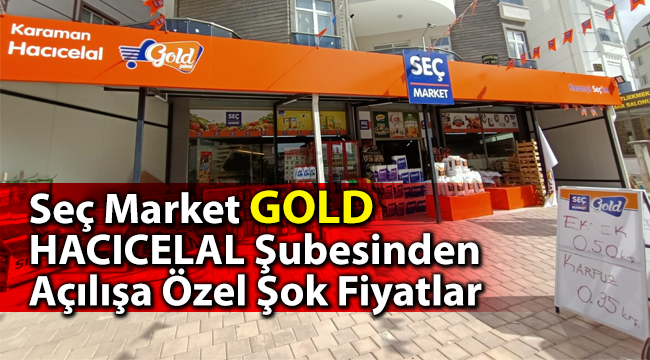 Seç Market GOLD HACICELAL Şubesinden Açılışa Özel Şok Fiyatlar