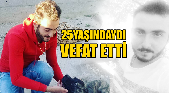25 yaşındaki Mustafa Can Uysal vefat etti