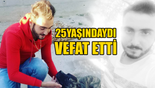 25 yaşındaki Mustafa Can Uysal vefat etti