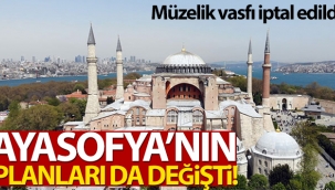 Ayasofya'nın planları da değişti