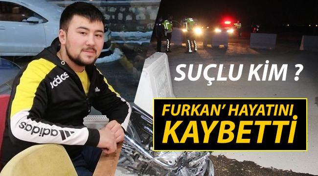 Furkanı Kaybettik, Peki Sorumlusu Kim?