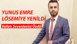 Genç Yunus Emre Kansere Yenildi