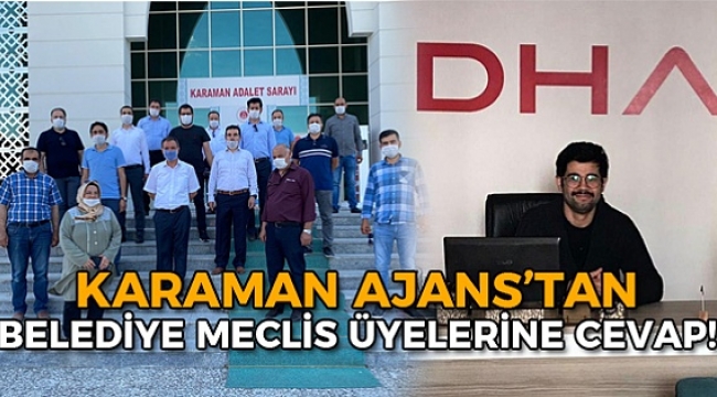 Karaman Ajans'tan Belediye Meclis Üyelerine Cevap!