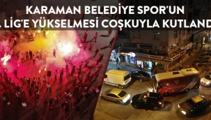 KARAMAN BELEDİYE SPOR'UN 3. LİG'E YÜKSELMESİ COŞKUYLA KUTLANDI