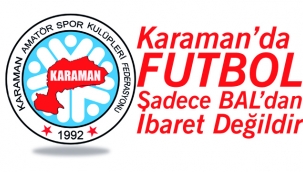 Karaman’da Futbol Sadece BAL’dan İbaret Değildir