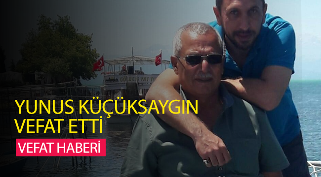 Yunus Küçüksaygın Vefat Etti