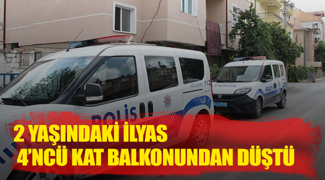 2 Yaşındaki İlyas Balkon'dan Düştü