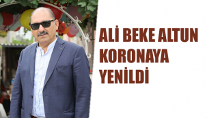 Ali Beke Altun Koronaya Yenildi